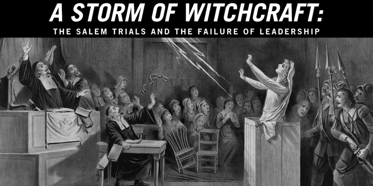 A Storm of Witchcraft: The Salem Trials and the Failure of Leadership