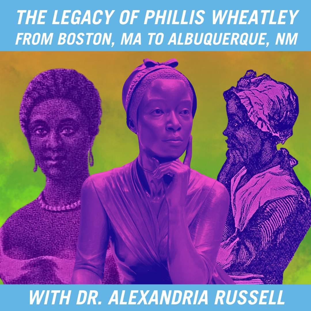 The Legacy of Phillis Wheatley: From Boston, MA to Albuquerque, NM - With Dr. Alexandria Russell