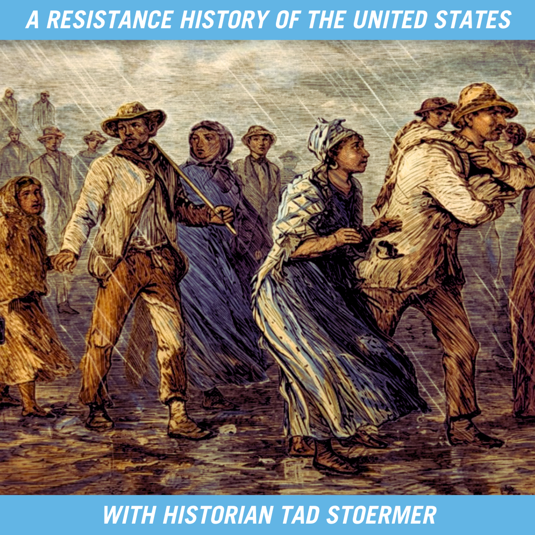 A Resistance History of the United States with Historian Tad Stoermer